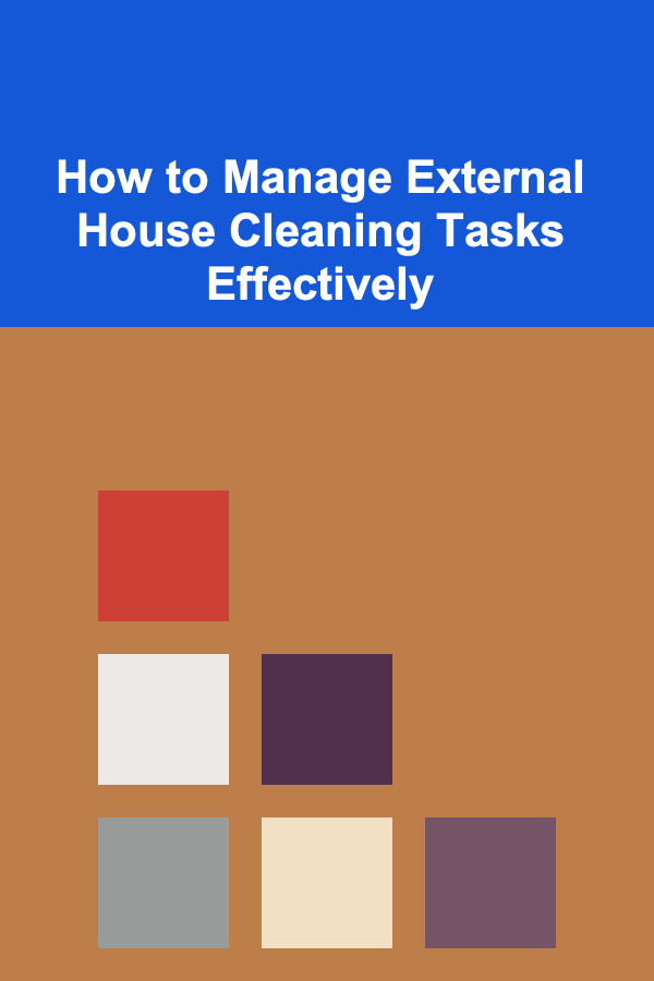 How to Manage External House Cleaning Tasks Effectively