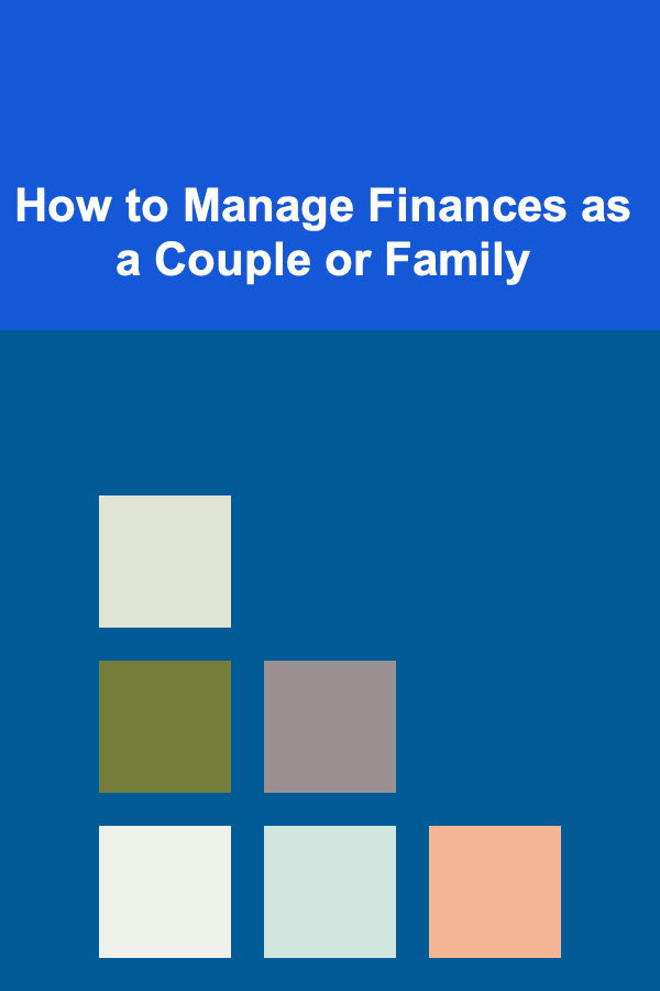 How to Manage Finances as a Couple or Family