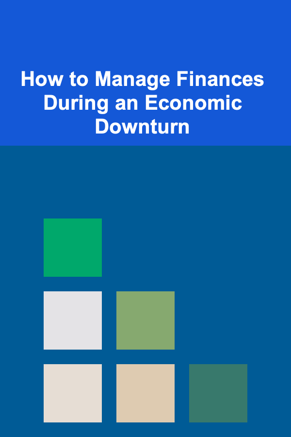 How to Manage Finances During an Economic Downturn