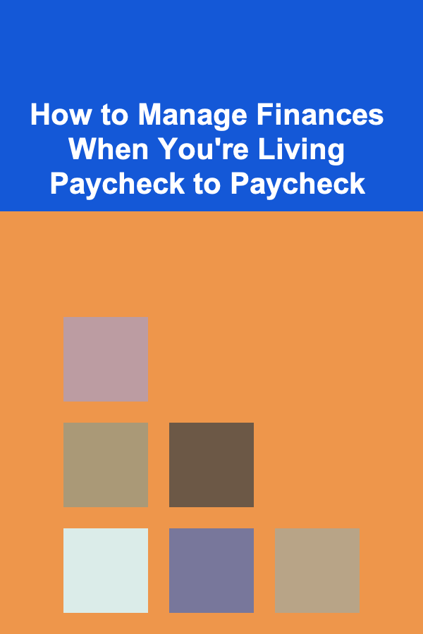 How to Manage Finances When You're Living Paycheck to Paycheck