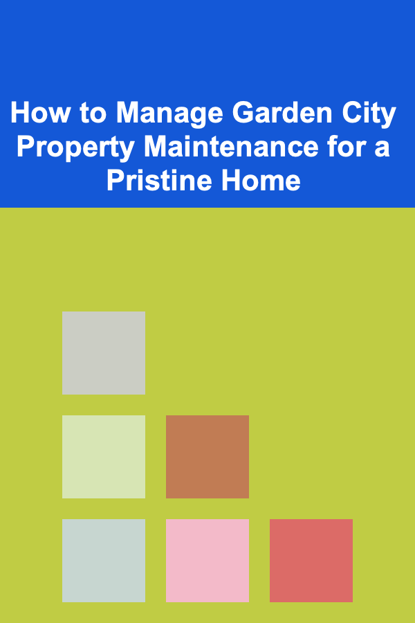 How to Manage Garden City Property Maintenance for a Pristine Home