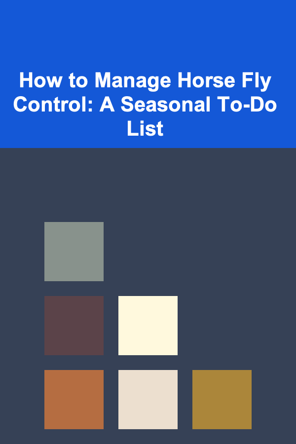 How to Manage Horse Fly Control: A Seasonal To-Do List
