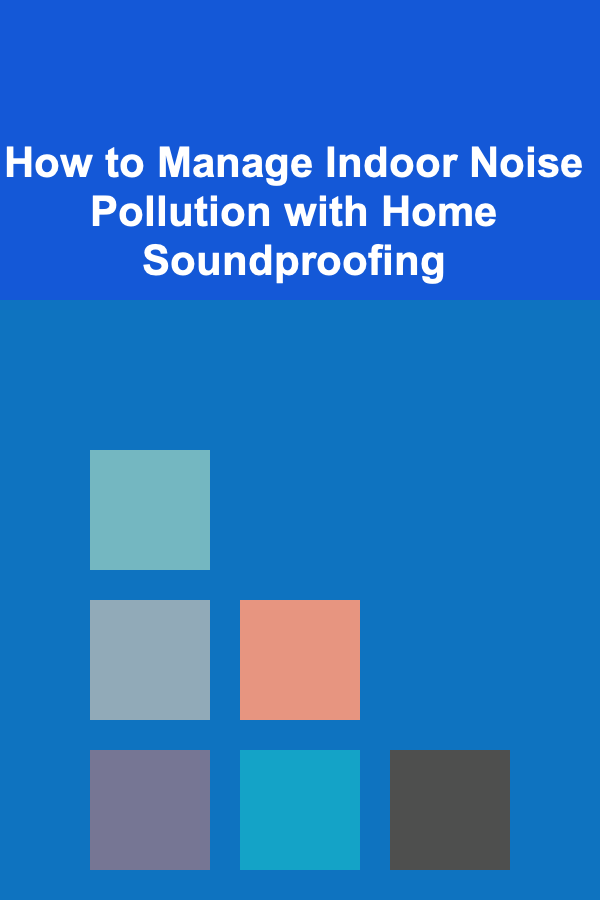 How to Manage Indoor Noise Pollution with Home Soundproofing
