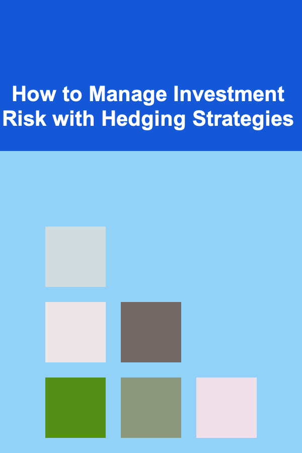 How to Manage Investment Risk with Hedging Strategies