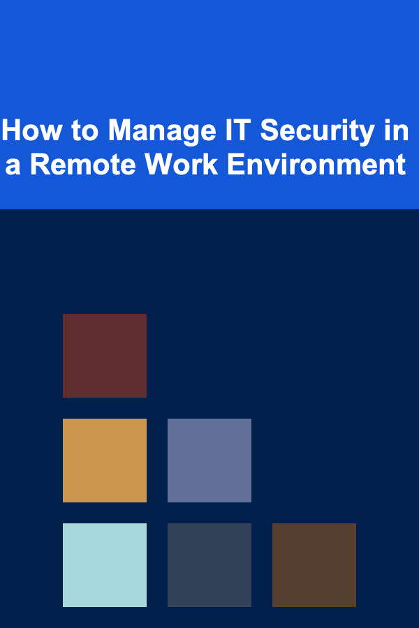 How to Manage IT Security in a Remote Work Environment