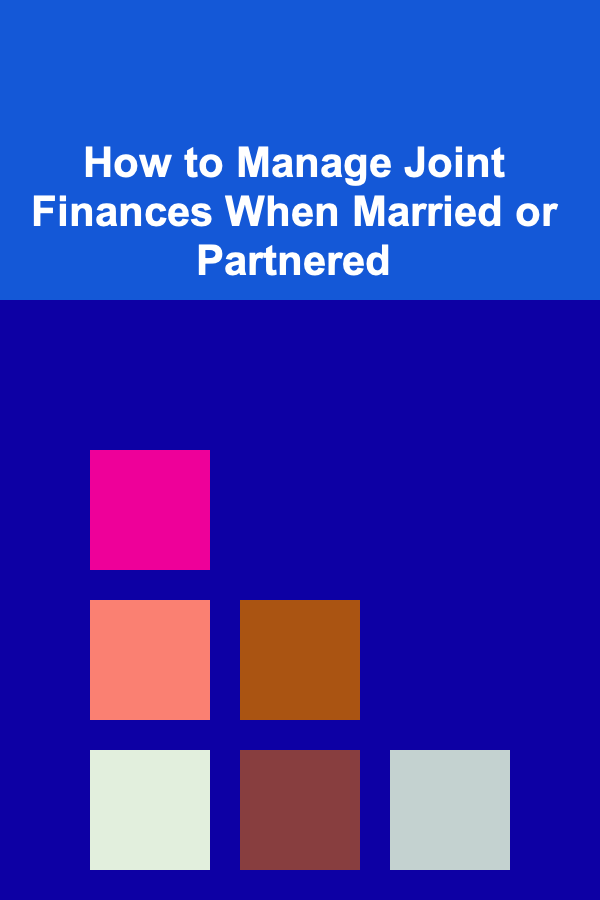 How to Manage Joint Finances When Married or Partnered