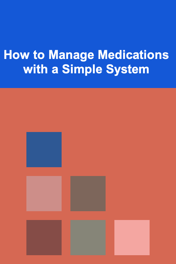 How to Manage Medications with a Simple System