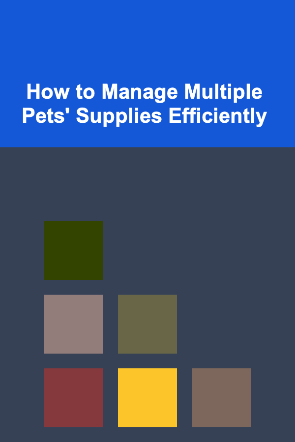 How to Manage Multiple Pets' Supplies Efficiently