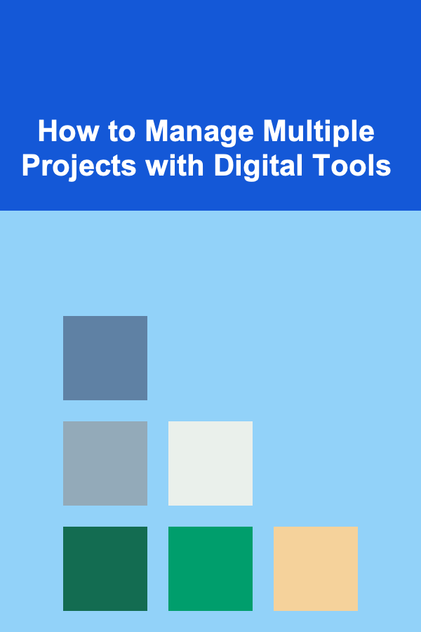 How to Manage Multiple Projects with Digital Tools