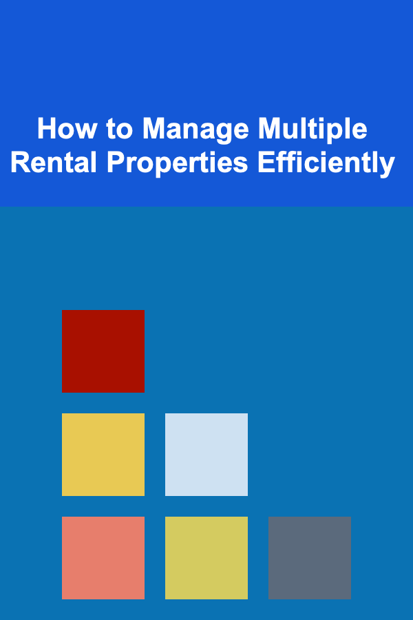 How to Manage Multiple Rental Properties Efficiently