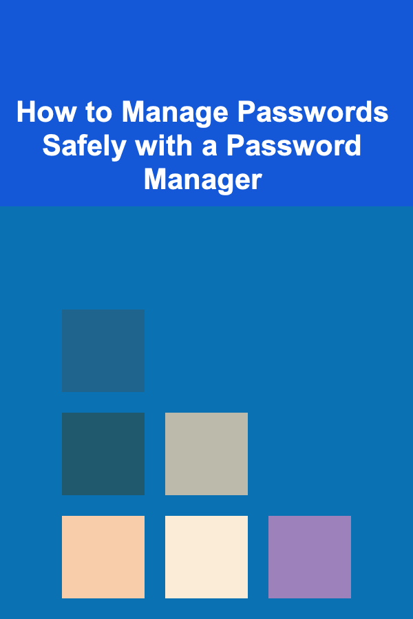 How to Manage Passwords Safely with a Password Manager