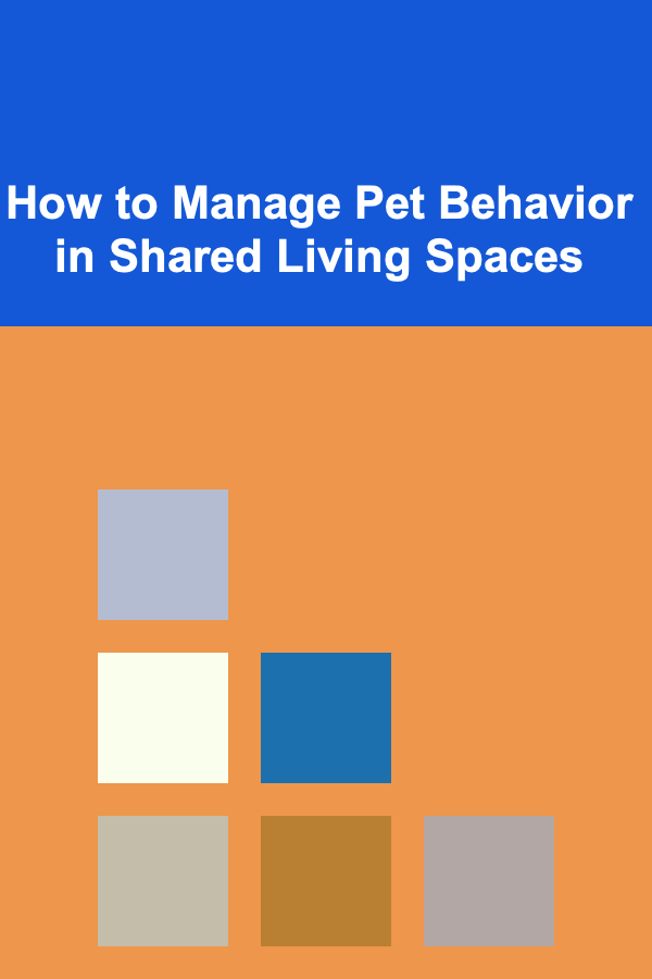 How to Manage Pet Behavior in Shared Living Spaces