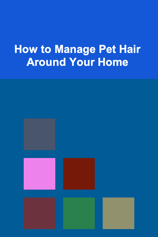 How to Manage Pet Hair Around Your Home