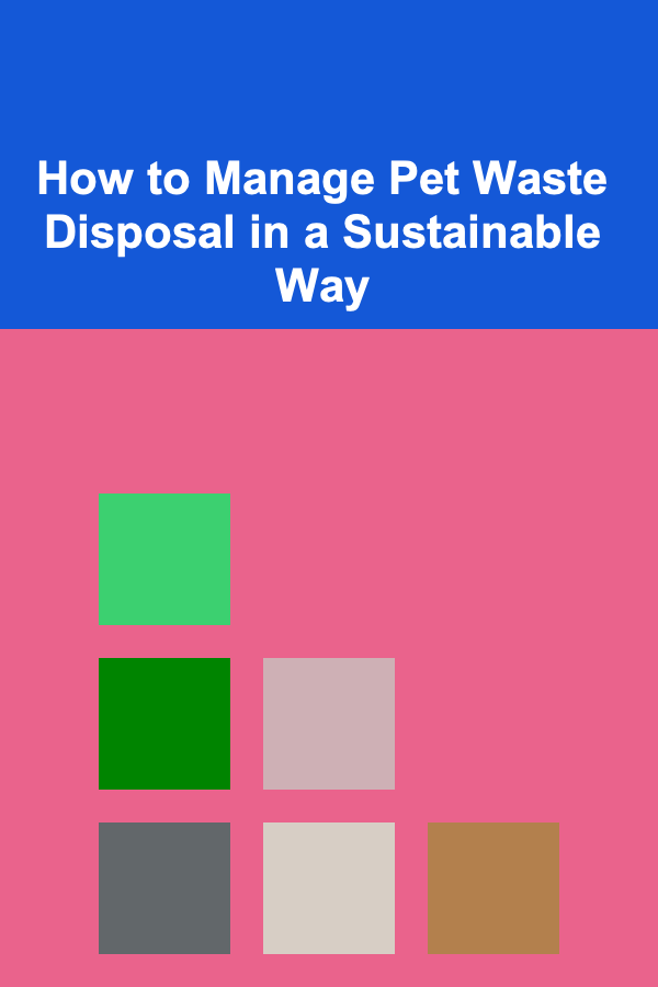 How to Manage Pet Waste Disposal in a Sustainable Way