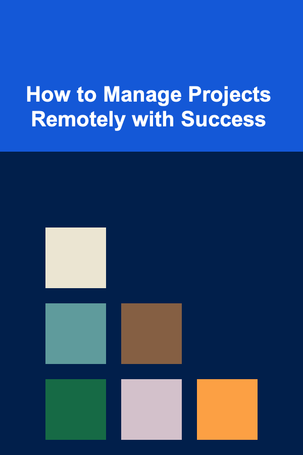 How to Manage Projects Remotely with Success
