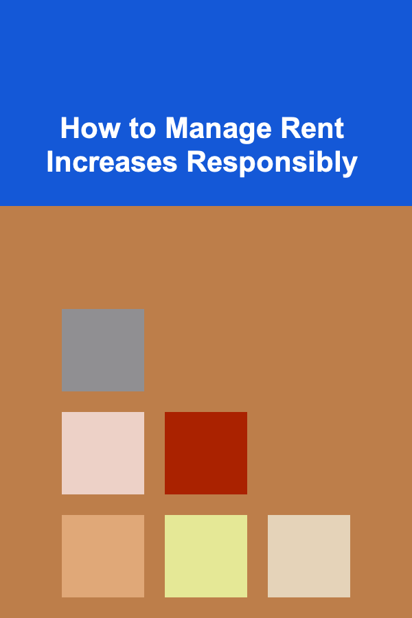 How to Manage Rent Increases Responsibly