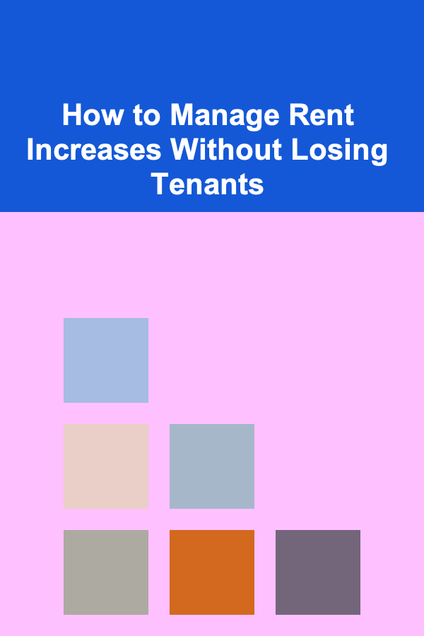 How to Manage Rent Increases Without Losing Tenants
