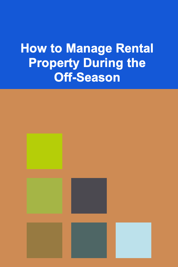 How to Manage Rental Property During the Off-Season