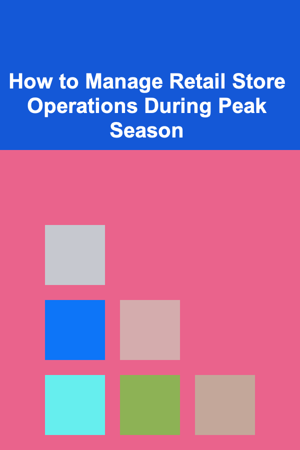 How to Manage Retail Store Operations During Peak Season