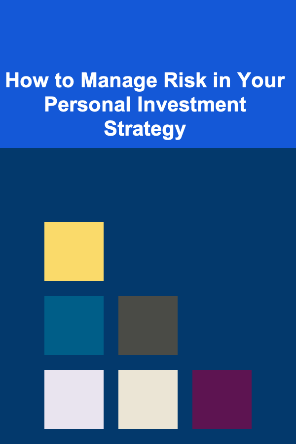 How to Manage Risk in Your Personal Investment Strategy