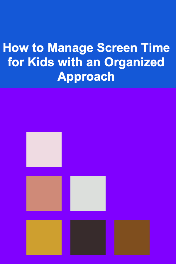 How to Manage Screen Time for Kids with an Organized Approach
