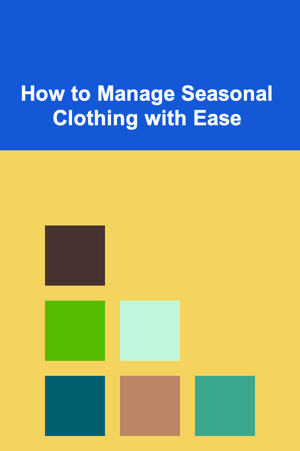 How to Manage Seasonal Clothing with Ease
