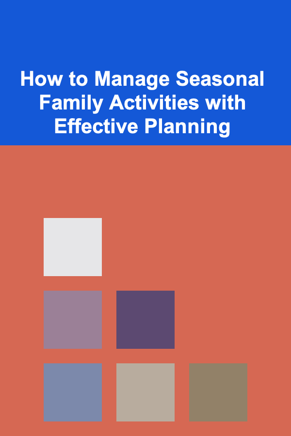 How to Manage Seasonal Family Activities with Effective Planning
