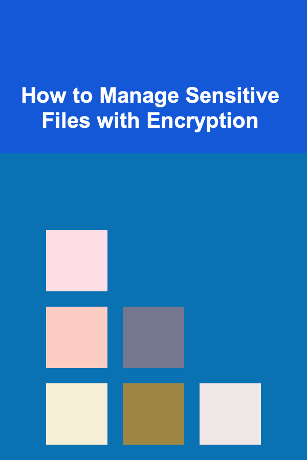 How to Manage Sensitive Files with Encryption