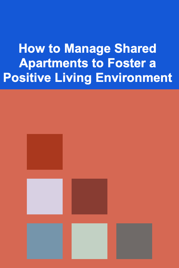 How to Manage Shared Apartments to Foster a Positive Living Environment