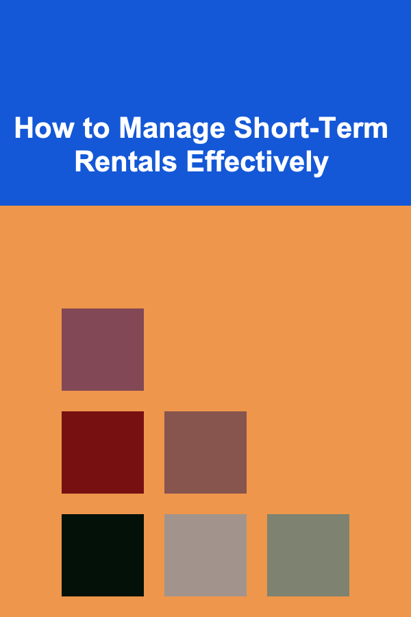 How to Manage Short-Term Rentals Effectively