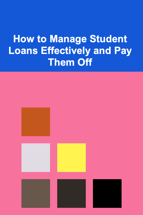 How to Manage Student Loans Effectively and Pay Them Off