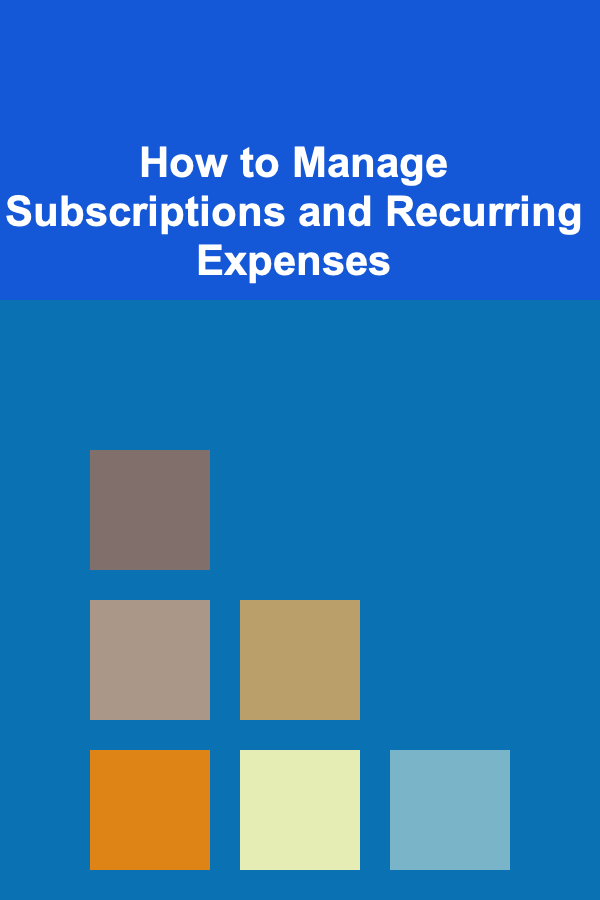 How to Manage Subscriptions and Recurring Expenses