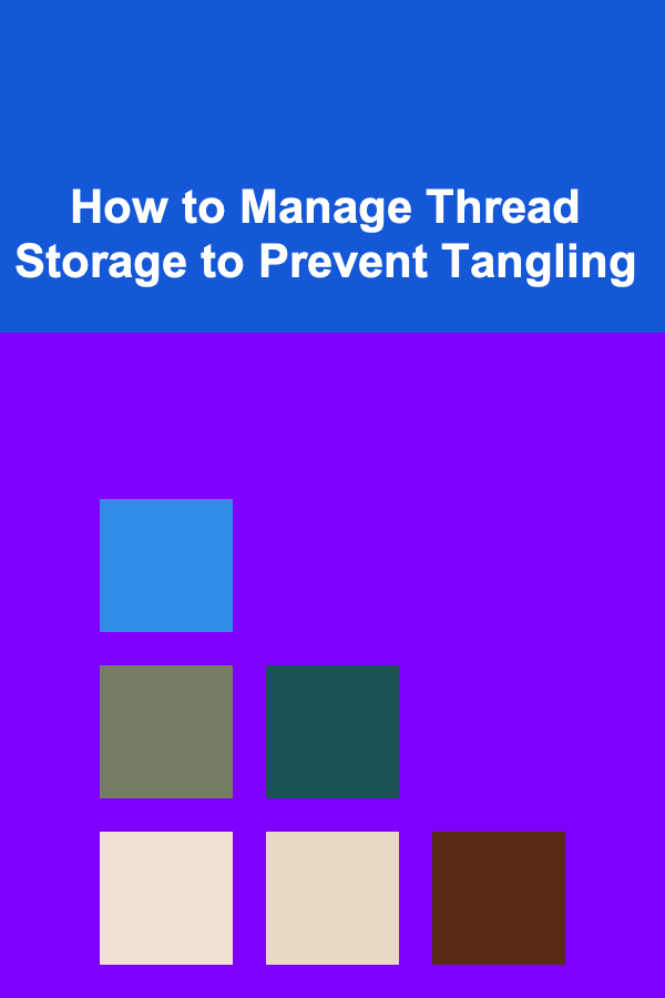 How to Manage Thread Storage to Prevent Tangling