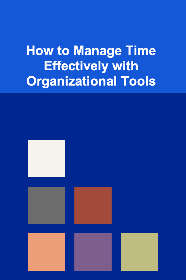 How to Manage Time Effectively with Organizational Tools