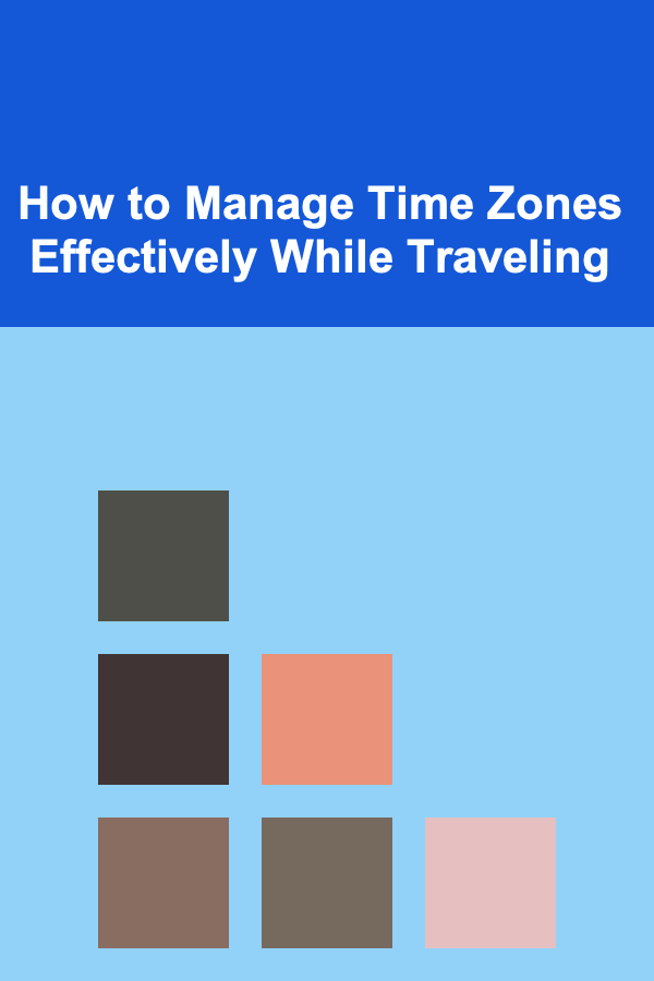 How to Manage Time Zones Effectively While Traveling