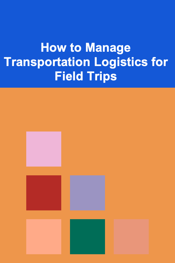 How to Manage Transportation Logistics for Field Trips
