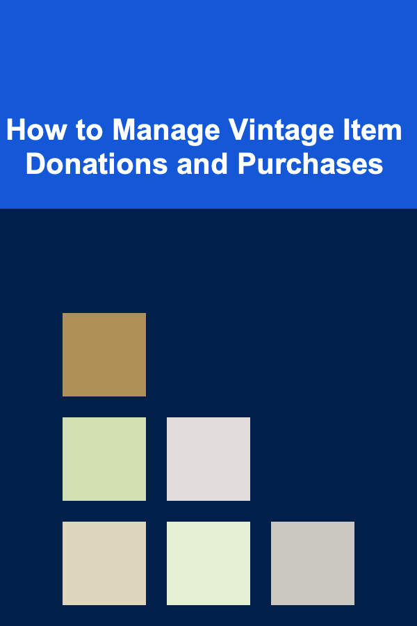 How to Manage Vintage Item Donations and Purchases