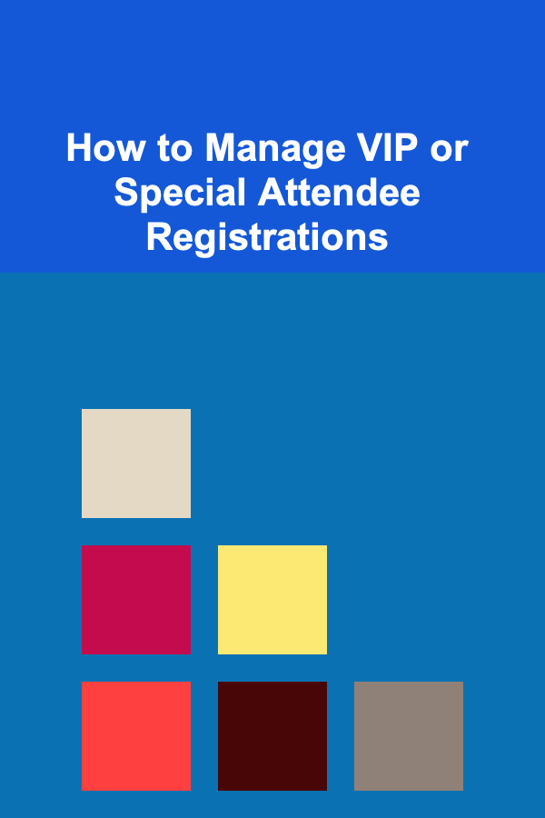 How to Manage VIP or Special Attendee Registrations