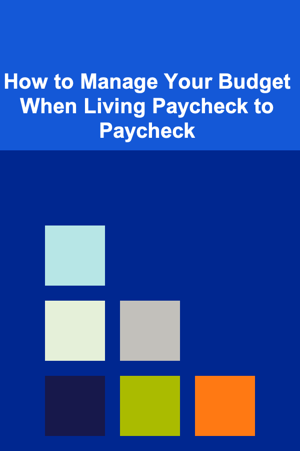 How to Manage Your Budget When Living Paycheck to Paycheck