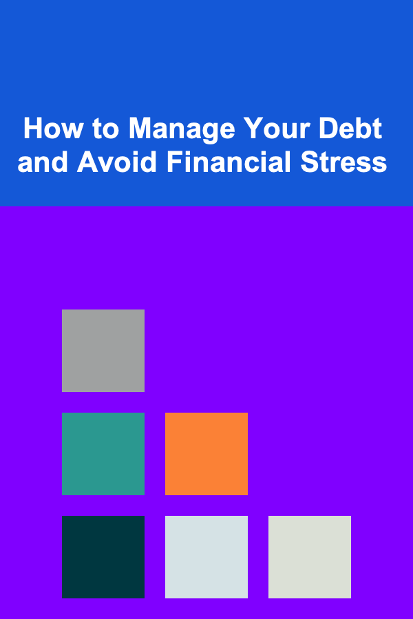 How to Manage Your Debt and Avoid Financial Stress