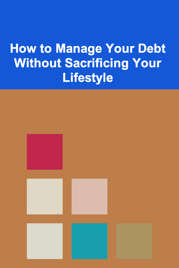 How to Manage Your Debt Without Sacrificing Your Lifestyle