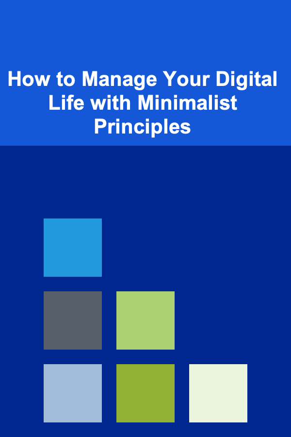 How to Manage Your Digital Life with Minimalist Principles