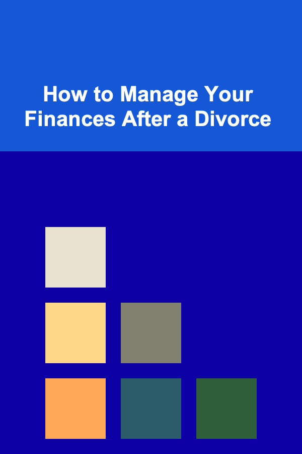 How to Manage Your Finances After a Divorce