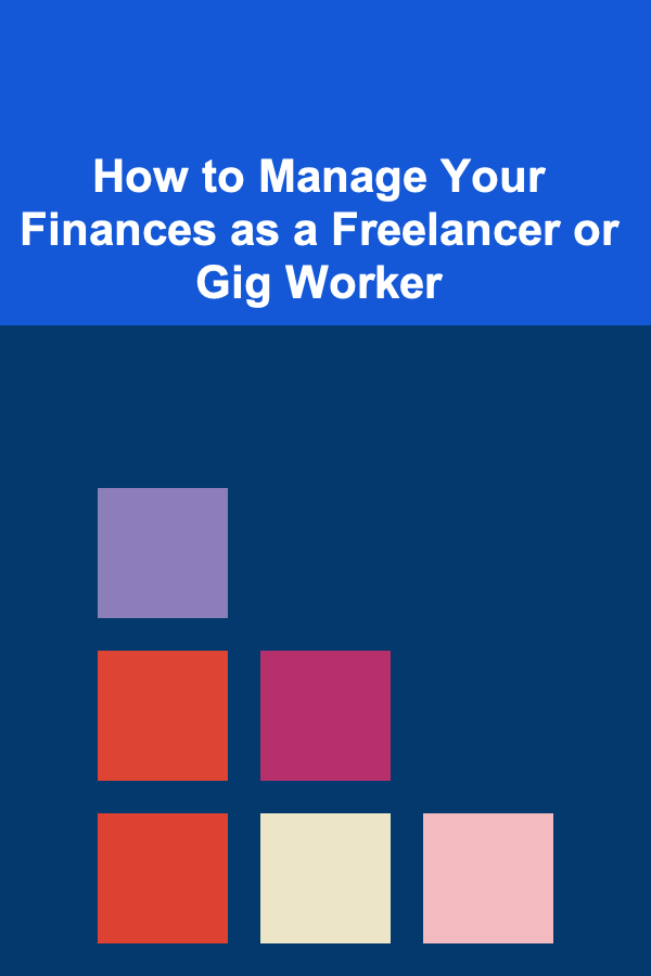 How to Manage Your Finances as a Freelancer or Gig Worker