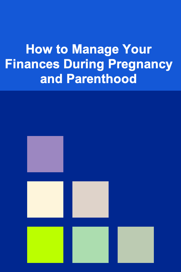 How to Manage Your Finances During Pregnancy and Parenthood