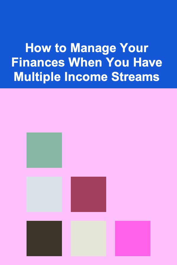 How to Manage Your Finances When You Have Multiple Income Streams