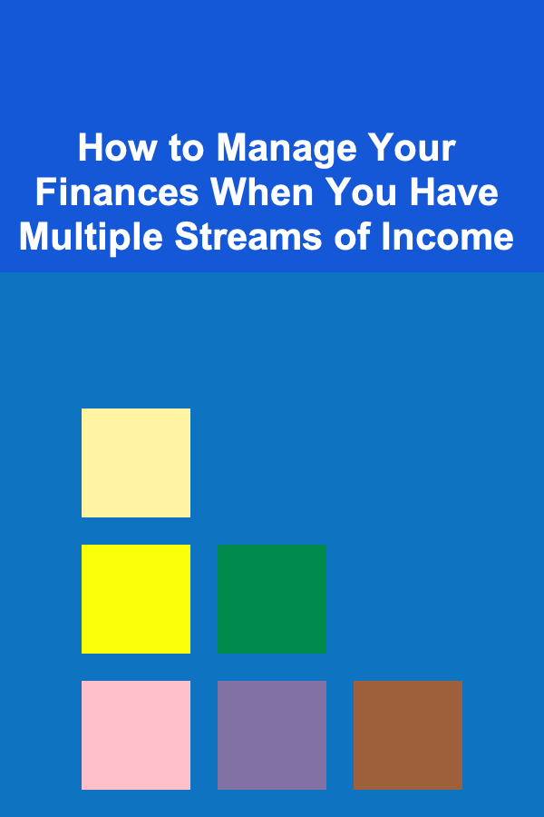 How to Manage Your Finances When You Have Multiple Streams of Income