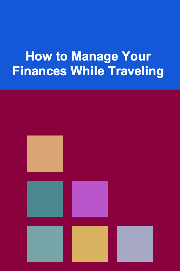 How to Manage Your Finances While Traveling