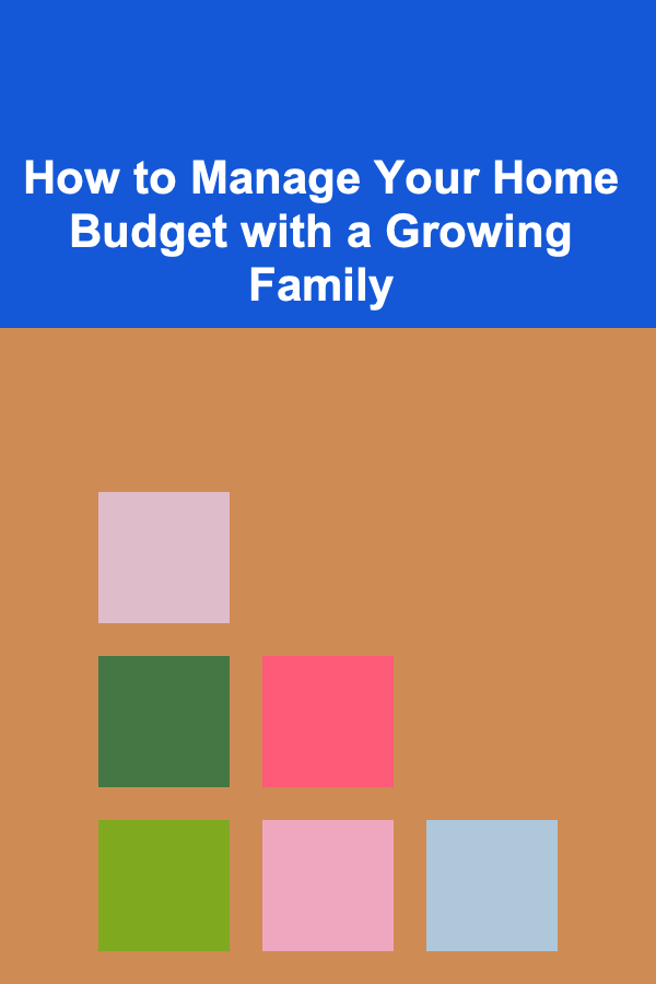 How to Manage Your Home Budget with a Growing Family