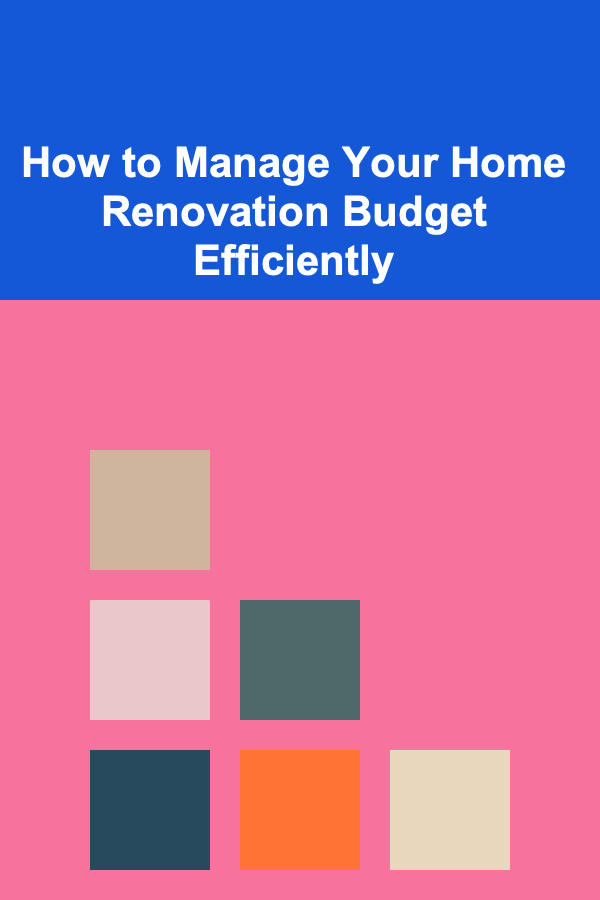 How to Manage Your Home Renovation Budget Efficiently